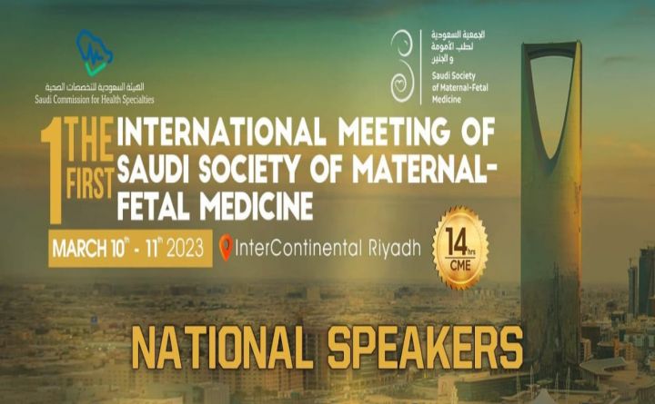 The 1First International Conference of Saudi Society of Maternal - Fetal Medicine